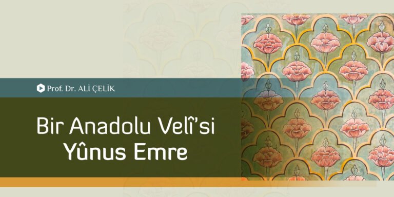 Bir Anadolu Velî’si Yûnus Emre