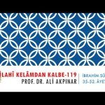 14/5 İbrahim Sûresi 35.-52. Âyetler Tefsiri