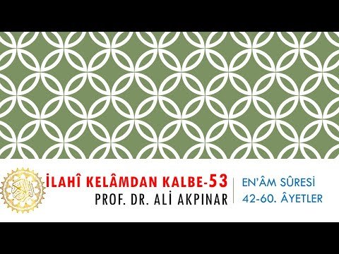 6/3 En’âm Sûresi 42-60. Âyetler Tefsiri