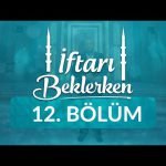 Mü’minin Miracı Namaz – İftarı Beklerken 12. Bölüm