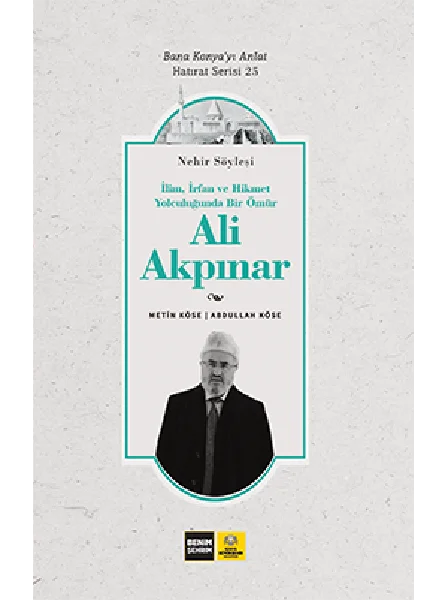Bana Konya’yı Anlat Hatırât Serisi: Ali Akpınar